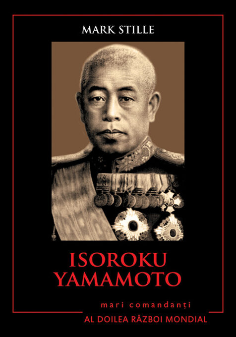 Isoroku Yamamoto. Mari comandanți în al Doilea Război Mondial Isoroku Yamamoto. Mari comandanți în al Doilea Război Mondial