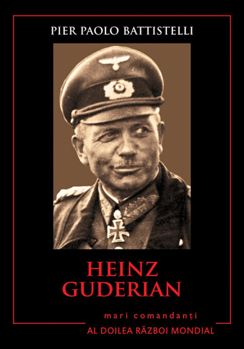 Heinz Guderian. Mari comandanți în al Doilea Război Mondial Heinz Guderian. Mari comandanți în al Doilea Război Mondial