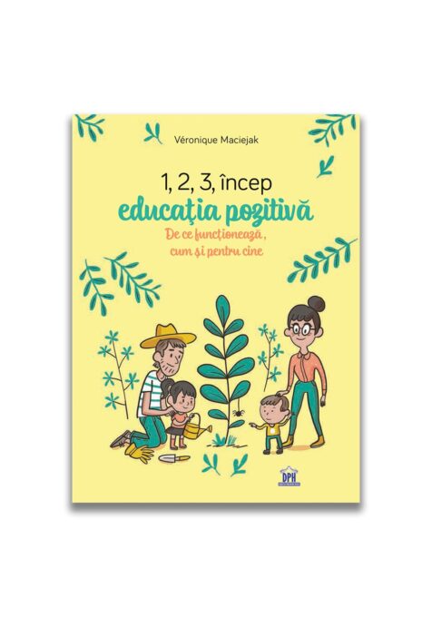 1,2,3 incep educatia pozitiva – De ce functioneaza, cum si pentru cine 1,2,3 incep educatia pozitiva – De ce functioneaza, cum si pentru cine