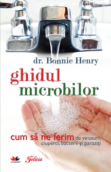 Ghidul microbilor. Cum să ne ferim de virusuri, ciuperci, bacterii și paraziți Ghidul microbilor. Cum să ne ferim de virusuri, ciuperci, bacterii și paraziți