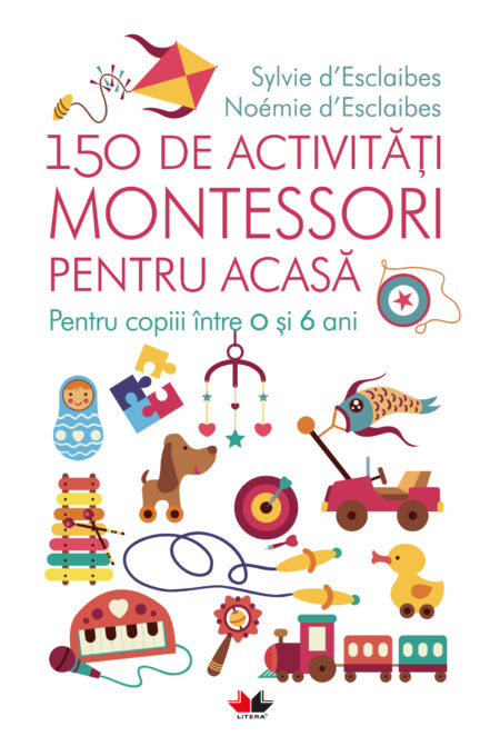 150 de activitati Montessori pentru acasa. Pentru copiii între 0 si 6 ani 150 de activitati Montessori pentru acasa. Pentru copiii între 0 si 6 ani