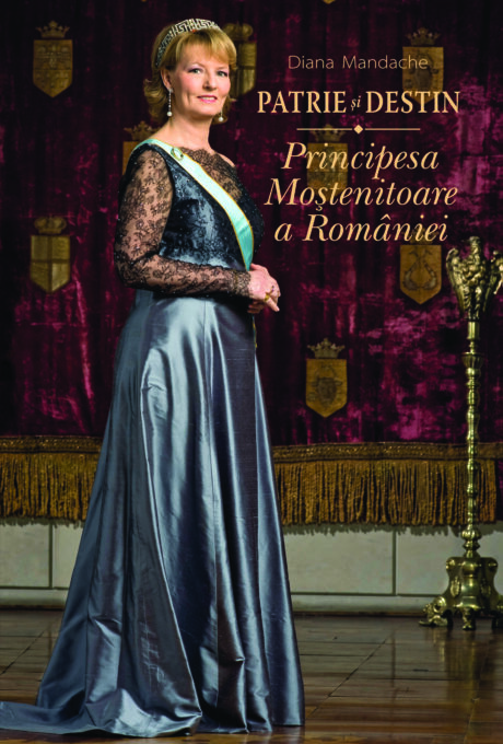 Patrie și destin. Principesa Moștenitoare a României Patrie și destin. Principesa Moștenitoare a României