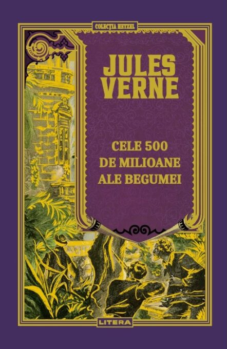 Cele 500 de milioane ale Begumei. Volumul 18. Biblioteca Jules Verne Cele 500 de milioane ale Begumei. Volumul 18. Biblioteca Jules Verne