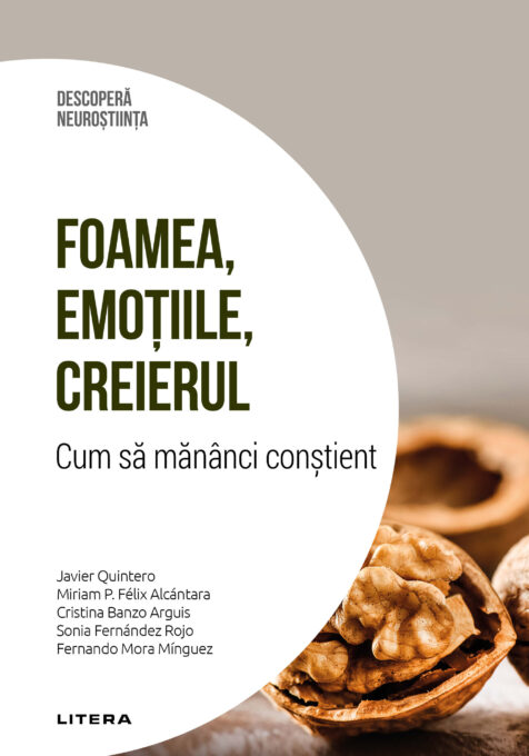 Foamea, emotiile, creierul. Cum sa mananci constient. Volumul 22. Descopera Neurostiinta Foamea, emotiile, creierul. Cum sa mananci constient. Volumul 22. Descopera Neurostiinta