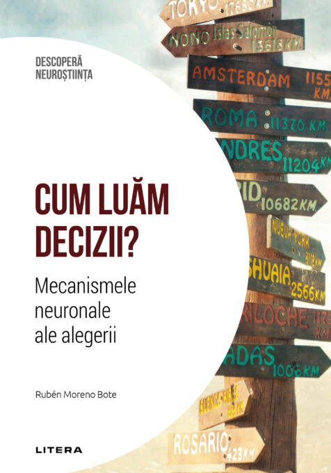 Cum luam decizii. Mecanismele neuronale ale alegerii. Volumul 23. Descopera Neurostiinta Cum luam decizii. Mecanismele neuronale ale alegerii. Volumul 23. Descopera Neurostiinta