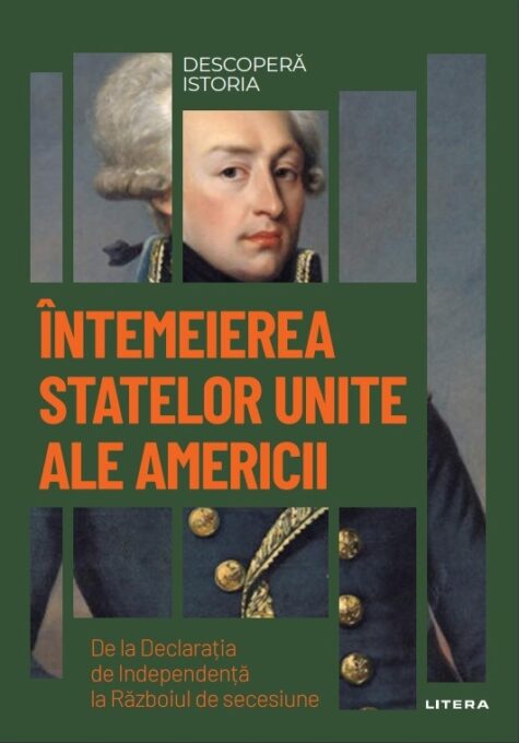Intemeierea Statelor Unite ale Americii. Volumul 27. Descopera istoria Intemeierea Statelor Unite ale Americii. Volumul 27. Descopera istoria