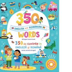 350 words in English and Romanian. 350 de cuvinte in engleza si romana (Carte sonora bilingva) 1 350 words in English and Romanian. 350 de cuvinte in engleza si romana (Carte sonora bilingva)