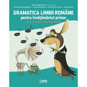 Gramatica limbii romane pentru invatamantul primar. Invat si exersez cu Amadeus si ReMi 1 Gramatica limbii romane pentru invatamantul primar. Invat si exersez cu Amadeus si ReMi