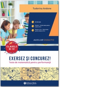 Exersez si concurez! Teste de matematica pentru performanta. Auxiliar didactic. Clasele III-IV 1 Exersez si concurez! Teste de matematica pentru performanta. Auxiliar didactic. Clasele III-IV