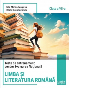 Teste de antrenament pentru Evaluarea Nationala. Limba si literatura romana, clasa a VII-a 1 Teste de antrenament pentru Evaluarea Nationala. Limba si literatura romana, clasa a VII-a