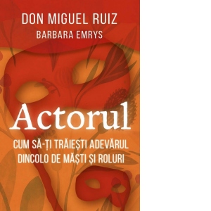 Actorul. Cum sa-ti traiesti adevarul dincolo de masti si roluri