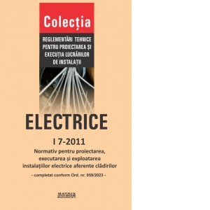I 7-2011: Normativ pentru proiectarea, executia si exploatarea instalatiilor electrice aferente cladirilor, completat conform Ordinului 959/2023 1 I 7-2011: Normativ pentru proiectarea, executia si exploatarea instalatiilor electrice aferente cladirilor, completat conform Ordinului 959/2023