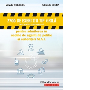 2700 de exercitii tip grila limba romana – limba engleza pentru admiterea in scolile de agenti de politie si subofiteri M.A.I.