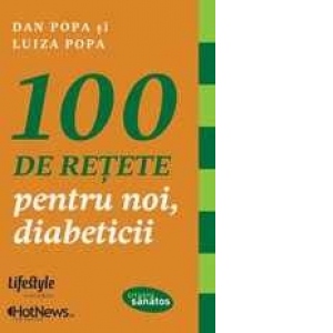 100 de retete pentru noi, diabeticii