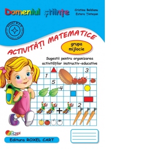 Domeniul Stiinte. Activitati Matematice - Grupa mijlocie. Sugestii pentru organizarea activitatilor instructiv-educative 1 Domeniul Stiinte. Activitati Matematice - Grupa mijlocie. Sugestii pentru organizarea activitatilor instructiv-educative