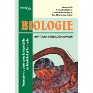 Biologie - Anatomia si fiziologia omului. Teste pentru admiterea la facultatile de Medicina si Farmacie 1 Biologie - Anatomia si fiziologia omului. Teste pentru admiterea la facultatile de Medicina si Farmacie