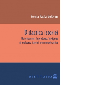 Didactica istoriei. Noi orizonturi in predarea, invatarea si evaluarea istoriei prin metode active 1 Didactica istoriei. Noi orizonturi in predarea, invatarea si evaluarea istoriei prin metode active