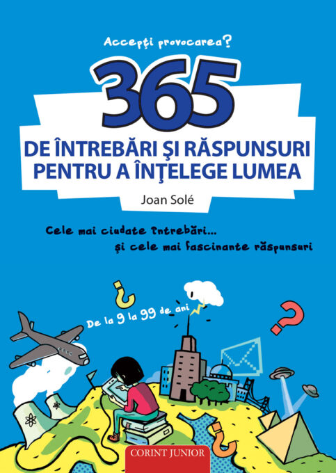 365 de întrebări şi răspunsuri pentru a înţelege lumea 365 de întrebări şi răspunsuri pentru a înţelege lumea