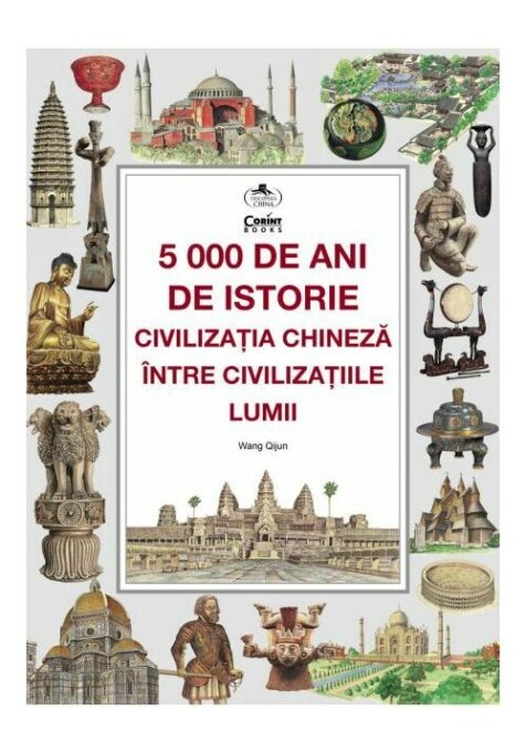5000 de ani de istorie: civilizatia chineza intre civilizatiile lumii 5000 de ani de istorie: civilizatia chineza intre civilizatiile lumii