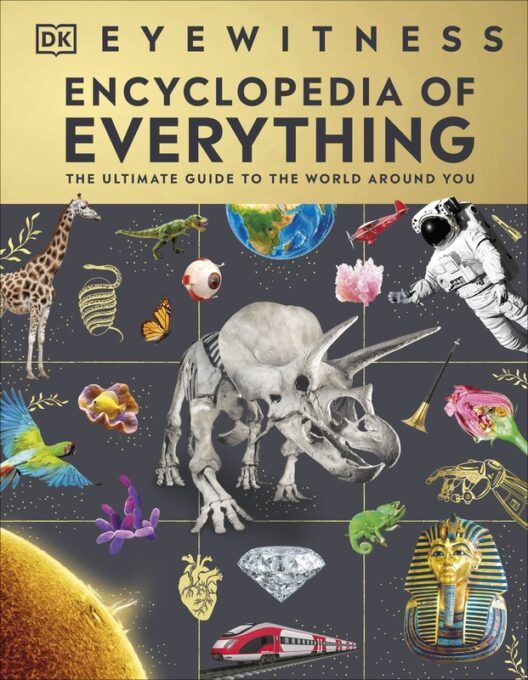 Eyewitness Encyclopedia of Everything Eyewitness Encyclopedia of Everything