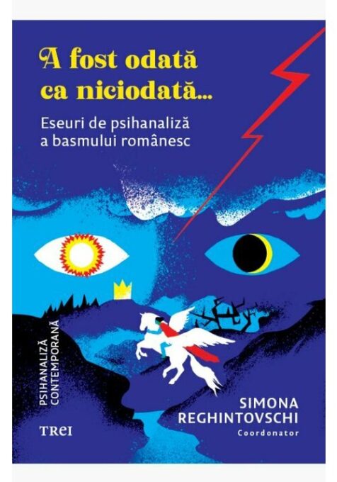 A fost odata ca niciodata. Eseuri de psihanaliza a basmului romanesc A fost odata ca niciodata. Eseuri de psihanaliza a basmului romanesc