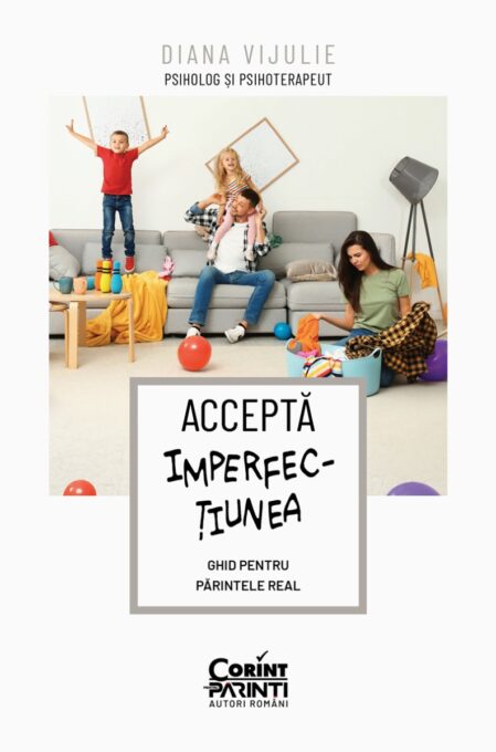 Acceptă imperfecțiunea. Ghid pentru părintele real Acceptă imperfecțiunea. Ghid pentru părintele real