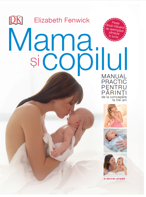 Mama și copilul. Manual practic pentru părinți, de la concepere la trei ani