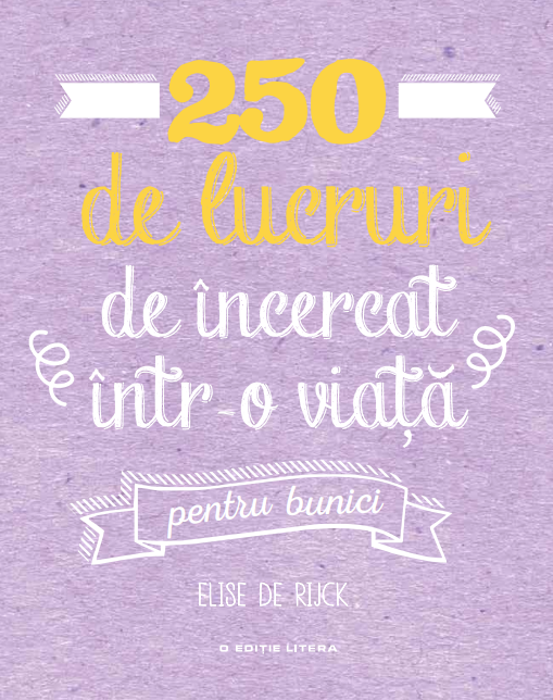 250 de lucruri de încercat într-o viață – pentru bunici 250 de lucruri de încercat într-o viață – pentru bunici