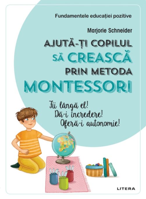 Ajuta-ti copilul sa creasca prin metoda Montessori Ajuta-ti copilul sa creasca prin metoda Montessori