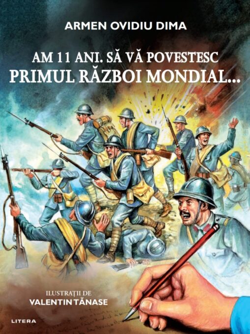 Am 11 ani. Sa va povestesc Primul Razboi Mondial… Am 11 ani. Sa va povestesc Primul Razboi Mondial…