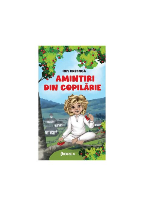 Amintiri din copilarie Amintiri din copilarie