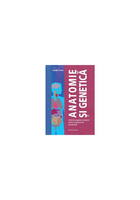 Anatomie si genetica – ghid de pregatire intensiva pentru examenul de bacalaureat Anatomie si genetica – ghid de pregatire intensiva pentru examenul de bacalaureat