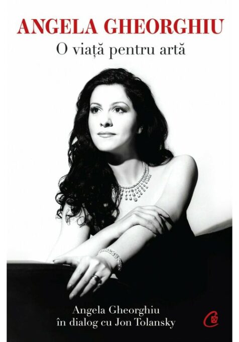 Angela Gheorghiu. O viata pentru arta Angela Gheorghiu. O viata pentru arta