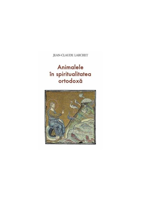 Animalele in spiritualitatea ortodoxa Animalele in spiritualitatea ortodoxa
