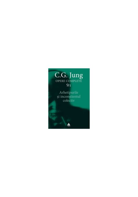 Arhetipurile şi inconştientul colectiv – Opere Complete, vol. 9/1 Arhetipurile şi inconştientul colectiv – Opere Complete, vol. 9/1