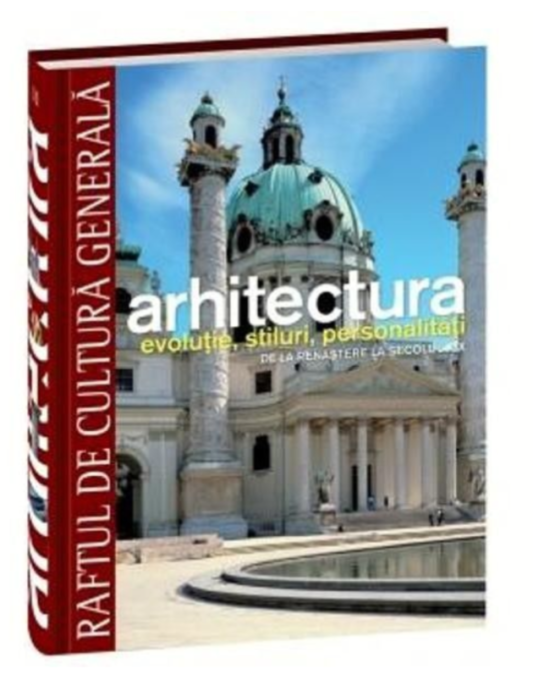 Arhitectura. Evoluție, stiluri, personalități. De la Renaștere la secolul XIX (RCG 11) Arhitectura. Evoluție, stiluri, personalități. De la Renaștere la secolul XIX (RCG 11)