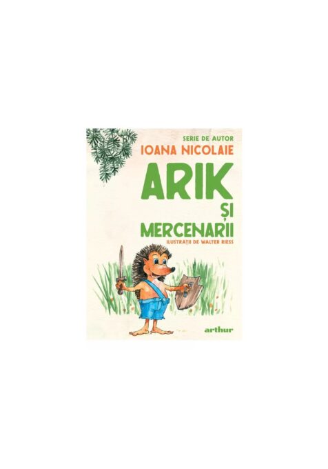 Arik şi mercenarii. Serie de autor Ioana Nicolaie Arik şi mercenarii. Serie de autor Ioana Nicolaie