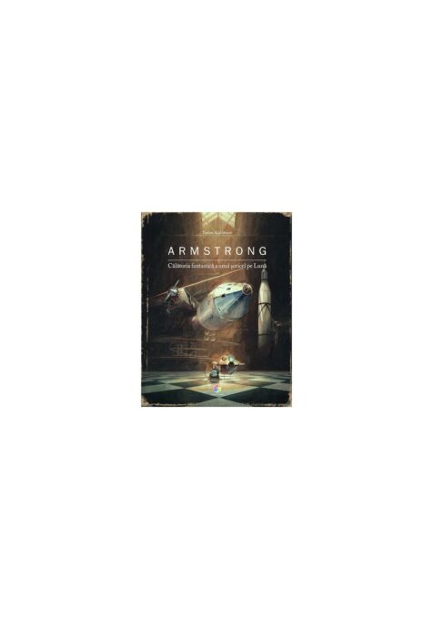 Armstrong. Calatoria fantastica a unui soricel pe luna Armstrong. Calatoria fantastica a unui soricel pe luna