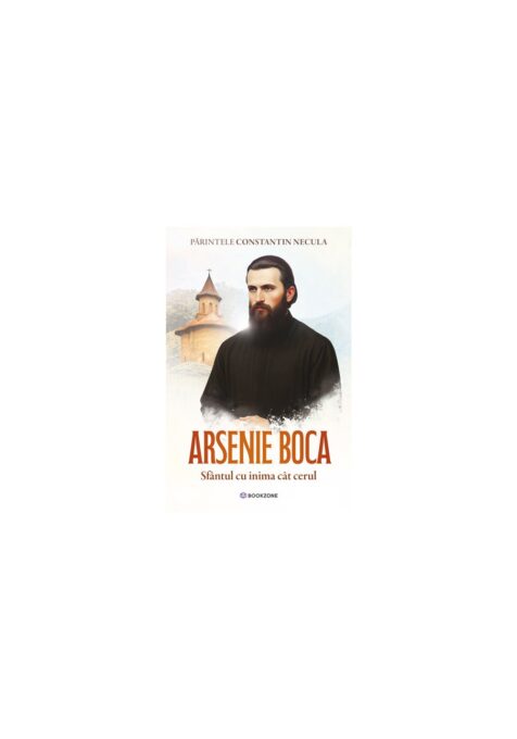 Arsenie Boca. Sfantul cu inima cat cerul Arsenie Boca. Sfantul cu inima cat cerul