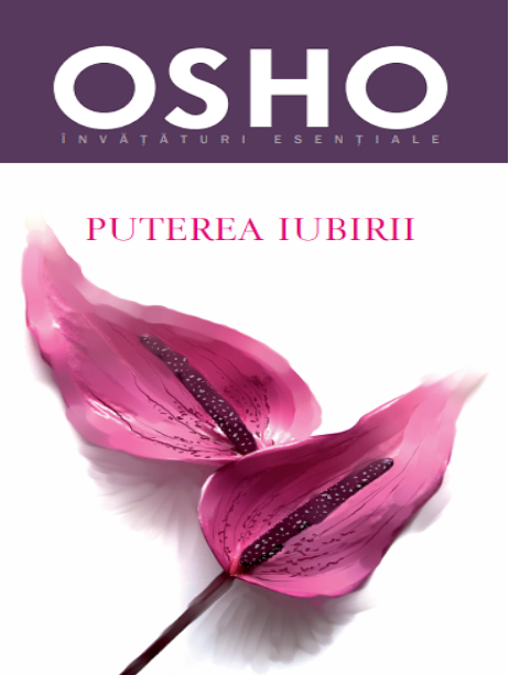 Osho. Puterea iubirii Osho. Puterea iubirii