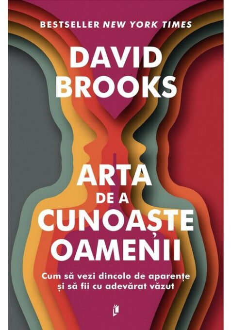 Arta de a cunoaste oamenii. Cum sa vezi dincolo de aparențe si sa fii cu adevarat vazut – David Brooks Arta de a cunoaste oamenii. Cum sa vezi dincolo de aparențe si sa fii cu adevarat vazut – David Brooks