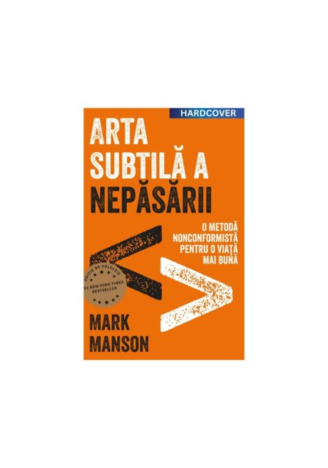 Arta subtila a nepasarii. Editie cartonata de colectie Arta subtila a nepasarii. Editie cartonata de colectie