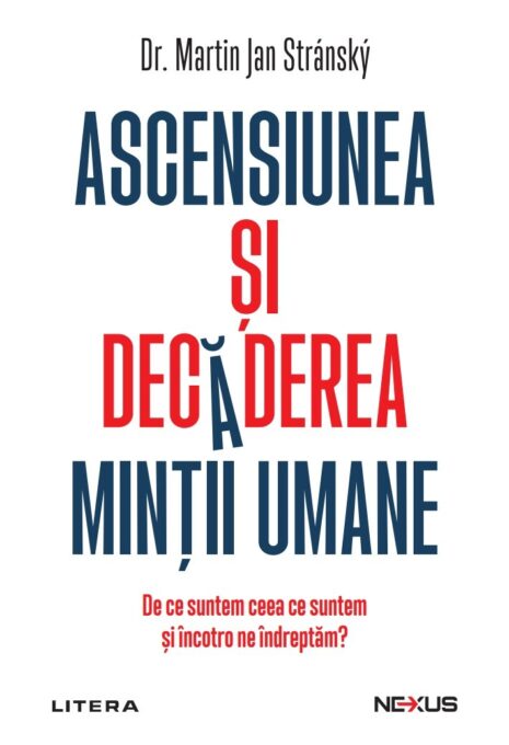 Ascensiunea si decaderea mintii umane. De ce suntem ceea ce suntem si incotro ne indreptam? Ascensiunea si decaderea mintii umane. De ce suntem ceea ce suntem si incotro ne indreptam?