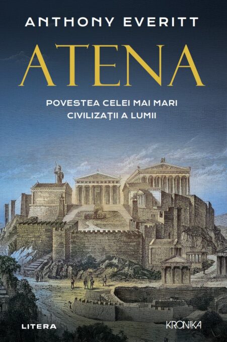 Atena. Povestea celei mai mari civilizatii a lumii Atena. Povestea celei mai mari civilizatii a lumii