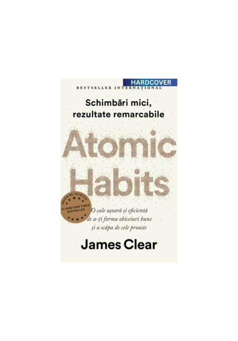 Atomic Habits. Editie cartonata de colectie Atomic Habits. Editie cartonata de colectie
