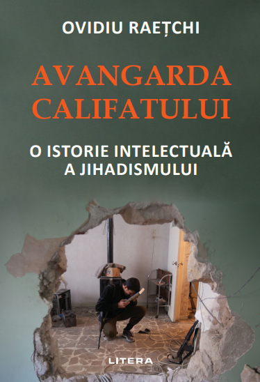 Avangarda Califatului. O istorie intelectuală a jihadismului Avangarda Califatului. O istorie intelectuală a jihadismului