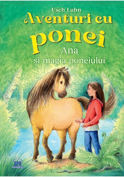 Aventuri cu Ponei – Vol. 1 – Ana si Magia Poneiului Aventuri cu Ponei – Vol. 1 – Ana si Magia Poneiului