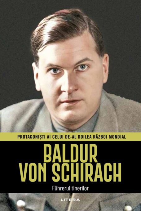 Baldur von Schirach. Volumul 25. Protagonisti ai celui de-al Doilea Razboi Mondial