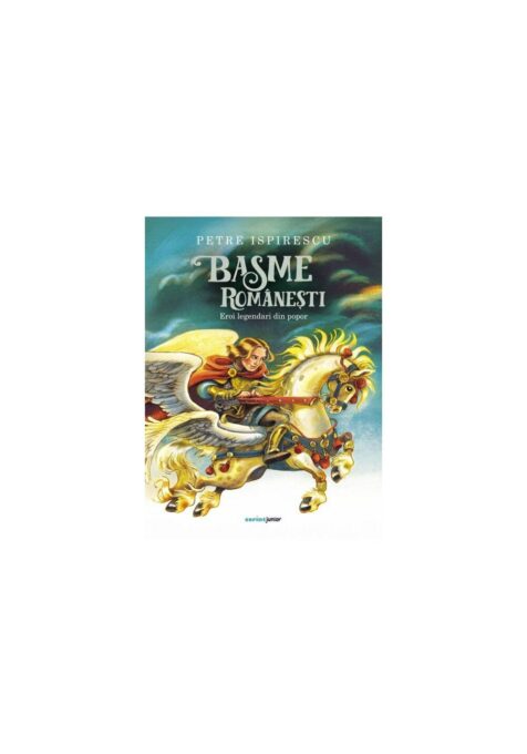 Basme romanesti. Eroi legendari din popor Basme romanesti. Eroi legendari din popor