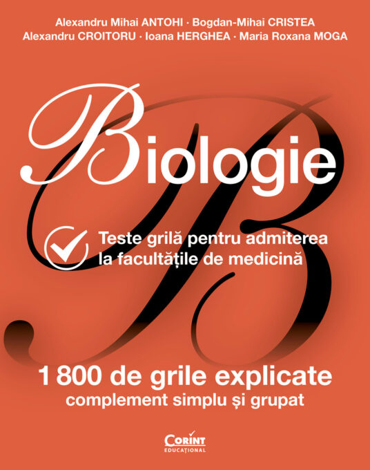 Biologie. Teste grilă pentru admiterea la facultățile de medicină – ediție revizuită Biologie. Teste grilă pentru admiterea la facultățile de medicină – ediție revizuită